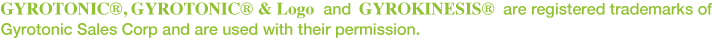 GYROTONIC®, GYROTONIC® & Logo and GYROKINESIS® are registered trademarks of Gyrotonic Sales Corp and are used with their permission.